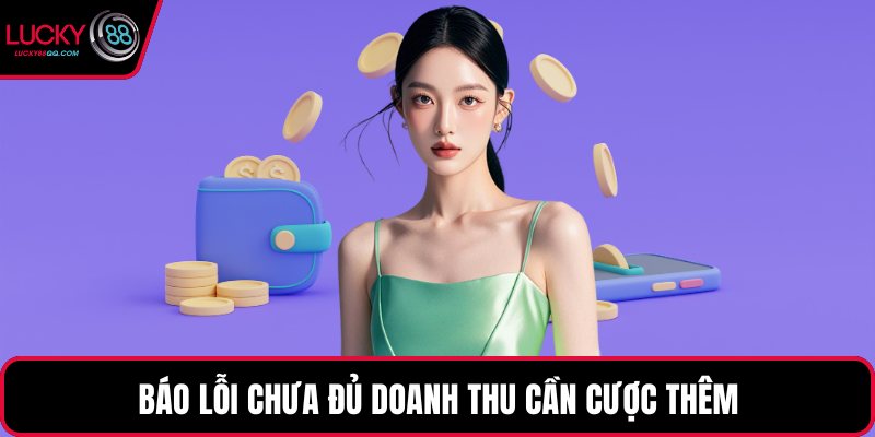 Báo lỗi chưa đủ doanh thu cần cược thêm