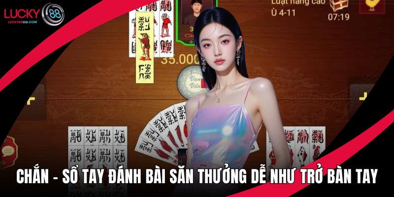 Chắn - Sổ Tay Đánh Bài Săn Thưởng Dễ Như Trở Bàn Tay