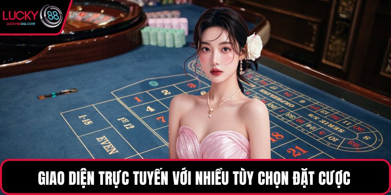 Giao diện trực tuyến với nhiều tùy chọn đặt cược