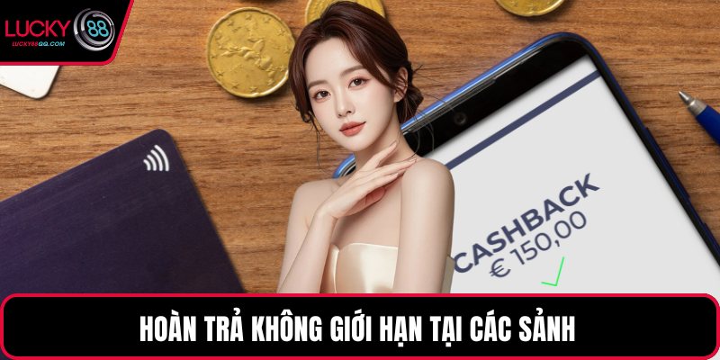 Hoàn trả không giới hạn tại các sảnh 