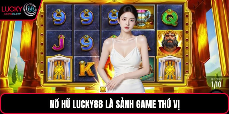 Nổ hũ Lucky88 là sảnh game thú vị