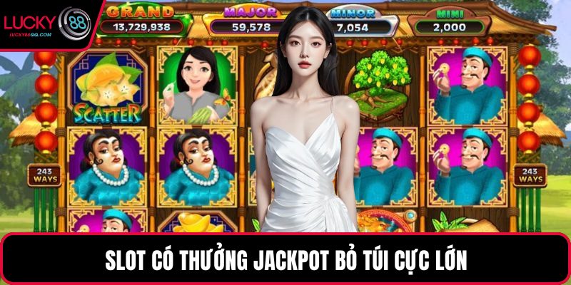 Slot có thưởng Jackpot bỏ túi cực lớn