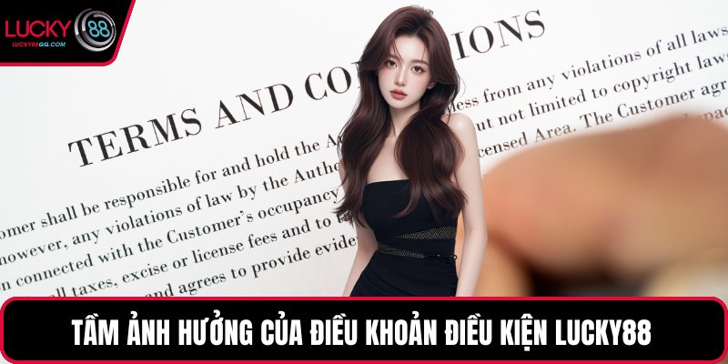 Tầm ảnh hưởng của điều khoản điều kiện Lucky88