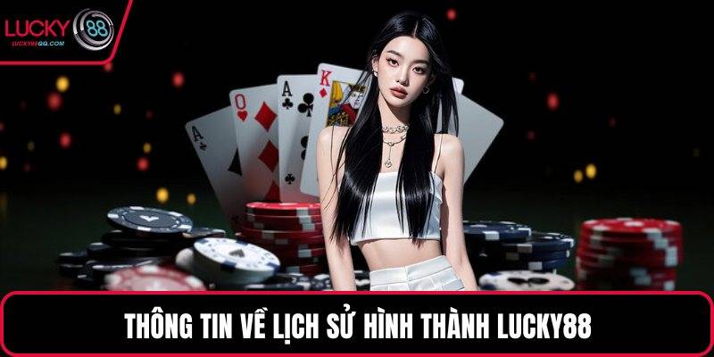 Thông tin về lịch sử hình thành Lucky88