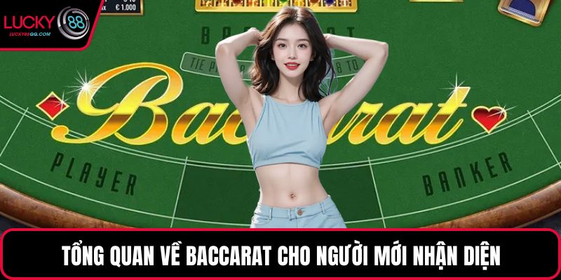 Tổng quan về baccarat cho người mới nhận diện