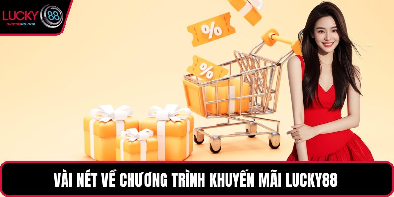 Vài nét về chương trình khuyến mãi Lucky88 